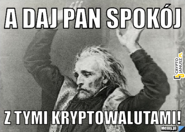 A daj pan spokój z tymi kryptowalutami