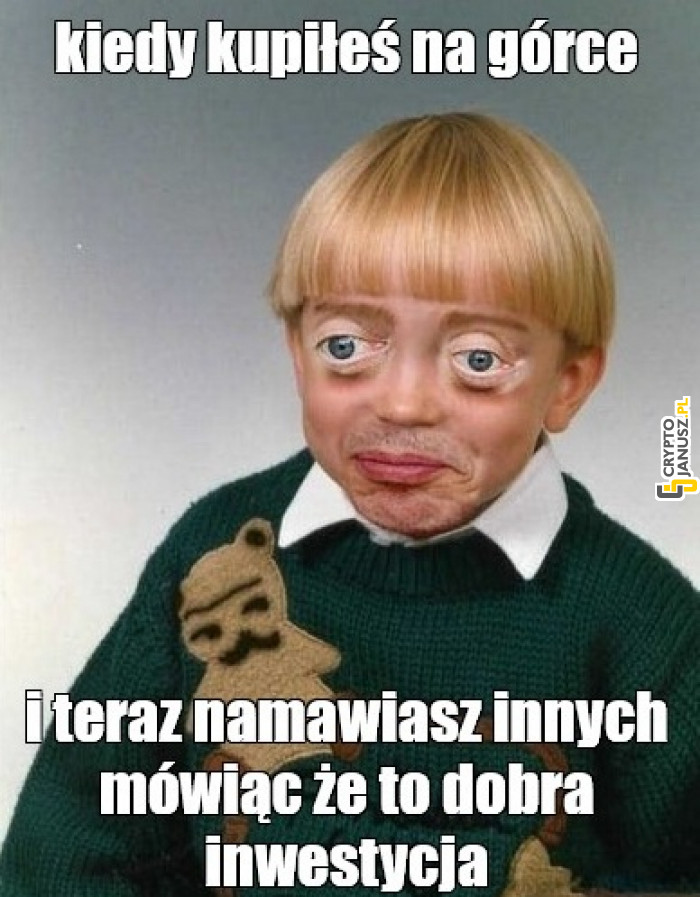 Kiedy kupiłeś na górce i namawiasz wszystkich, że to dobra inwestycja