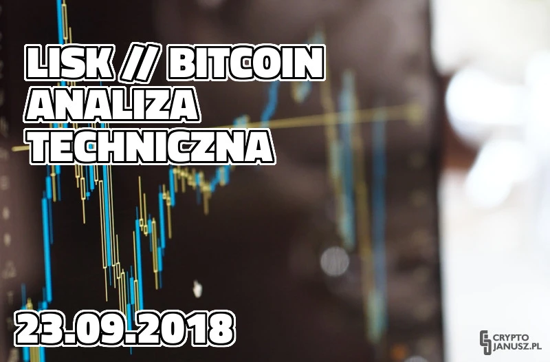 Lisk LSK / Bitcoin BTC - Analiza Techniczna 23.09.2018 | Nadchodzące wydarzenie LISK