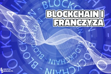 Technologia Blockchain pomoże budować franczyzowe potęgi