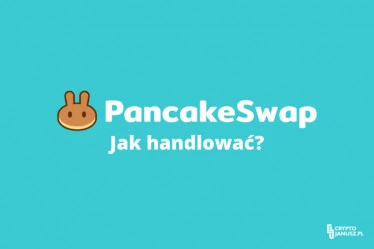 Giełda PancakeSwap – Opinie - co to jest? Jak zarabiać? Jak handlować?
