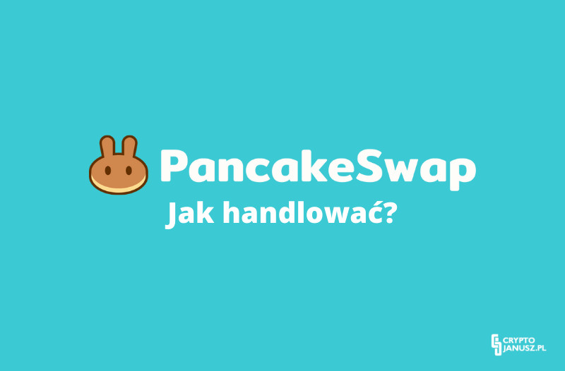 Giełda PancakeSwap – co to jest? Jak zarabiać? Jak handlować?